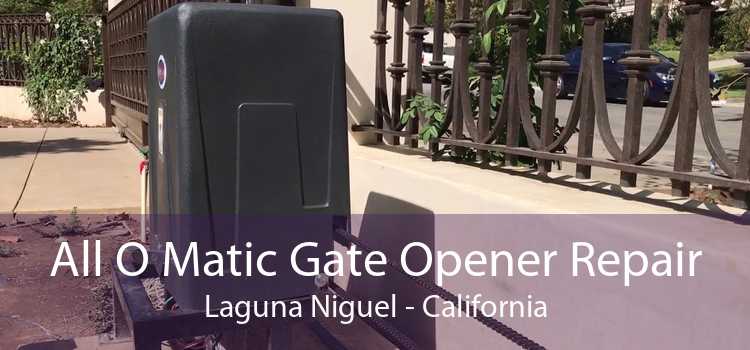 All O Matic Gate Opener Repair Laguna Niguel - California
